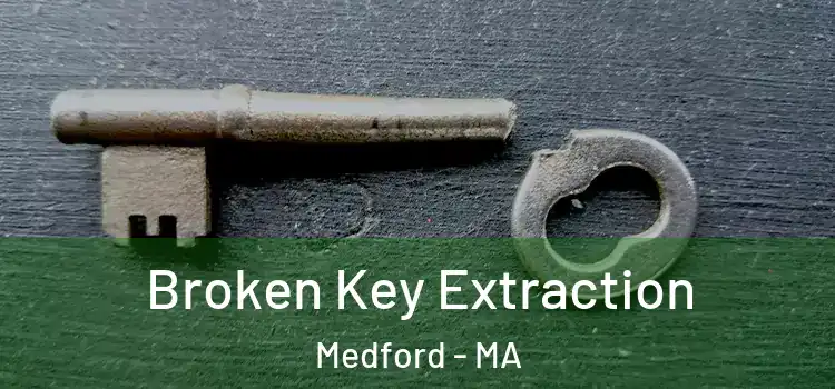 Broken Key Extraction Medford - MA