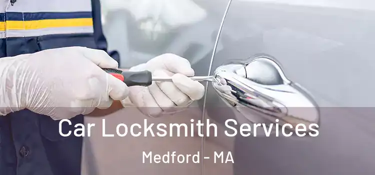 Car Locksmith Services Medford - MA