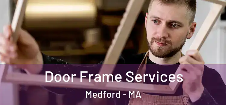 Door Frame Services Medford - MA