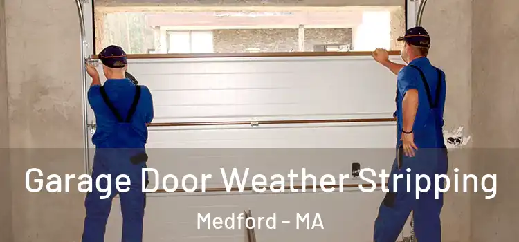  Garage Door Weather Stripping Medford - MA