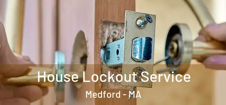 House Lockout Service Medford - MA