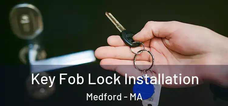 Key Fob Lock Installation Medford - MA