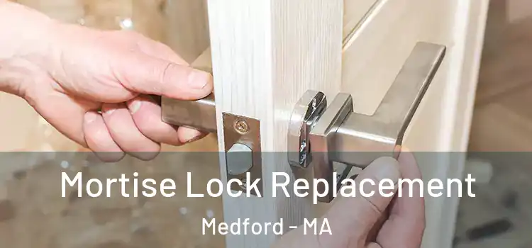 Mortise Lock Replacement Medford - MA